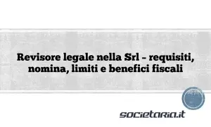 Il revisore legale cosa fa: requisiti, nomina, limiti e benefici fiscali per le Srl.