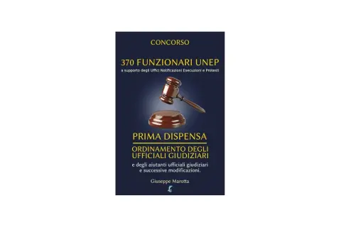 Guida per diventare ufficiale giudiziario: "Concorso 370 Funzionari UNEP", prima dispensa sull'ordinamento degli ufficiali giudiziari.