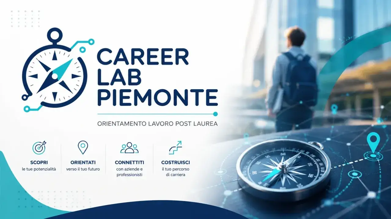 Career Lab Piemonte: scopri, orientati, connettiti e costruisci il tuo percorso di carriera dopo la laurea.