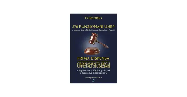 Guida per diventare ufficiale giudiziario: "Concorso 370 Funzionari UNEP", prima dispensa sull'ordinamento degli ufficiali giudiziari.